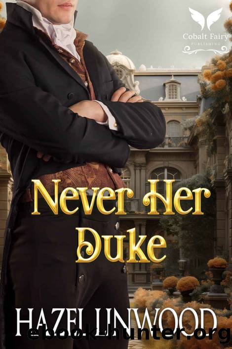 Never Her Duke: A Historical Regency Romance Novel by Hazel Linwood