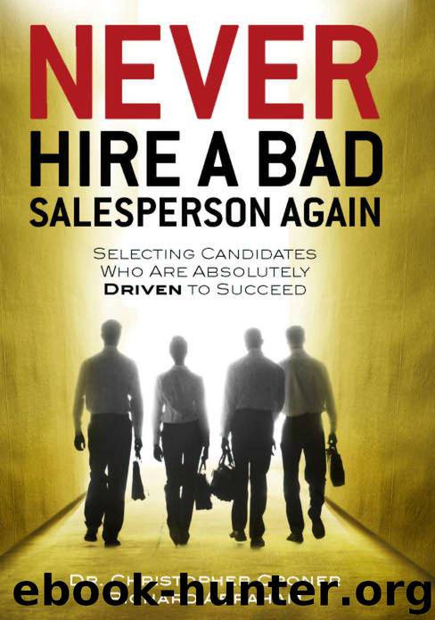 Never Hire a Bad Salesperson Again: Selecting Candidates Who Are Absolutely Driven to Succeed by Dr. Christopher Croner & Richard Abraham