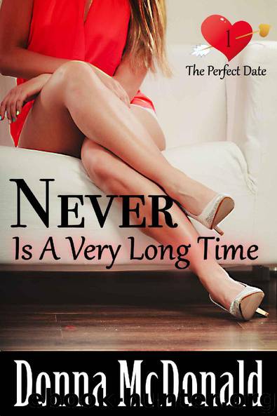 Never Is A Very Long Time: A Romantic Comedy With Attitude (The Perfect Date Book 1) by Donna McDonald