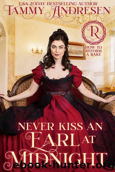 Never Kiss an Earl at Midnight: How to Reform a Rake by Tammy Andresen