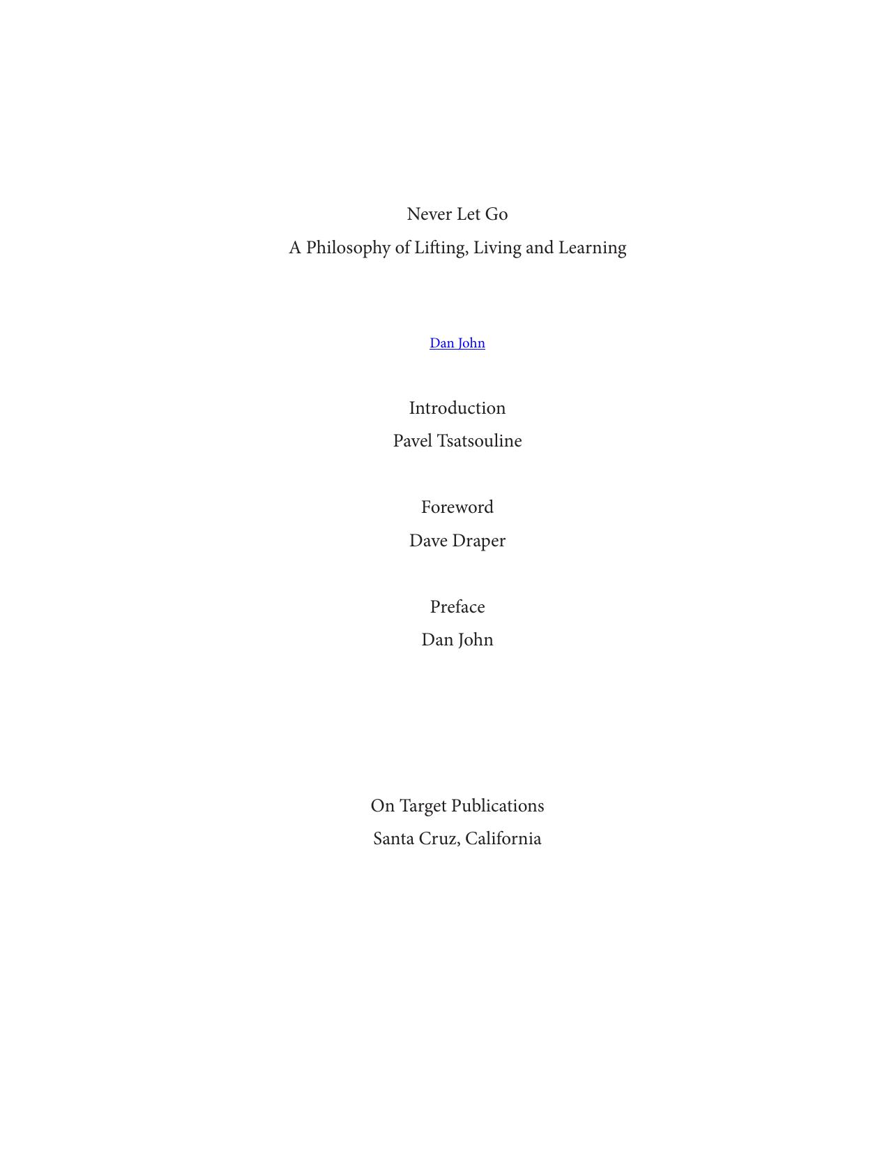Never Let Go: A Philosophy of Lifting, Living and Learning by Dan John Pavel Tsatsouline Dave Draper