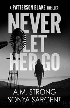 Never Let Her Go (Patterson Blake FBI Mystery Thriller Series Book 4) by A.M. Strong & Sonya Sargent