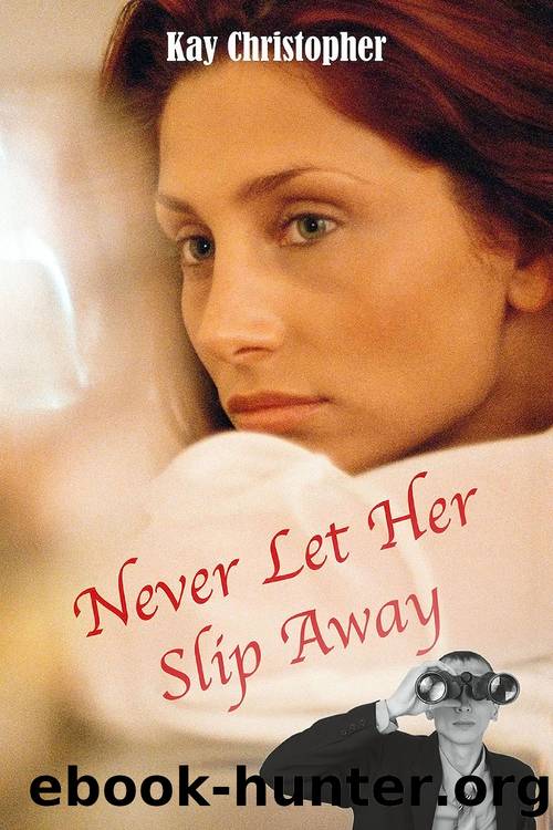 Never Let Her Slip Away by Kay Christopher