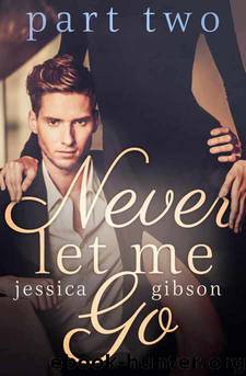 Never Let Me Go: Part 2 by Jessica Gibson