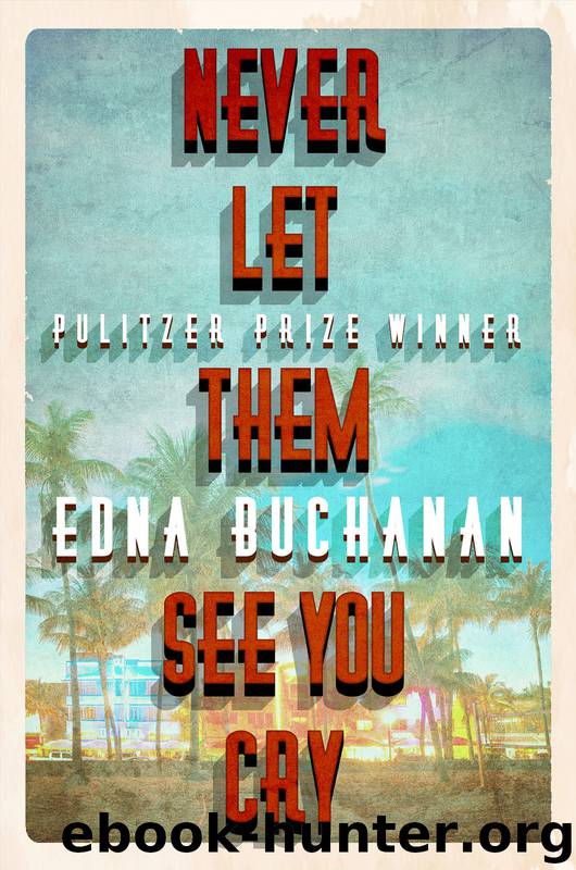 Never Let Them See You Cry by Edna Buchanan