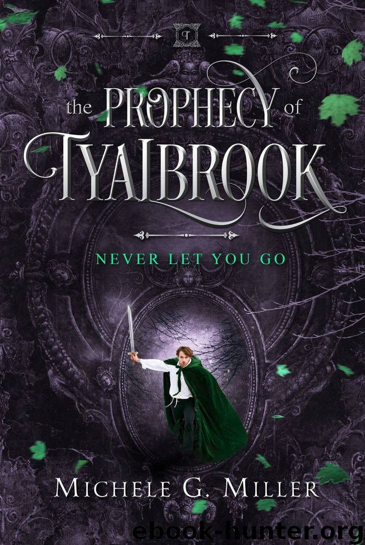 Never Let You Go (The Prophecy of Tyalbrook, book 2) by Michele G Miller