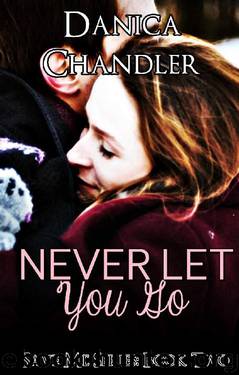 Never Let You Go: Save Me Series Book 2 by Danica Chandler