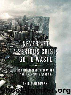 Never Let a Serious Crisis Go to Waste by Philip Mirowski