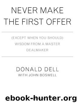 Never Make the First Offer: (Except When You Should) Wisdom from a Master Dealmaker by Donald Dell & John Boswell