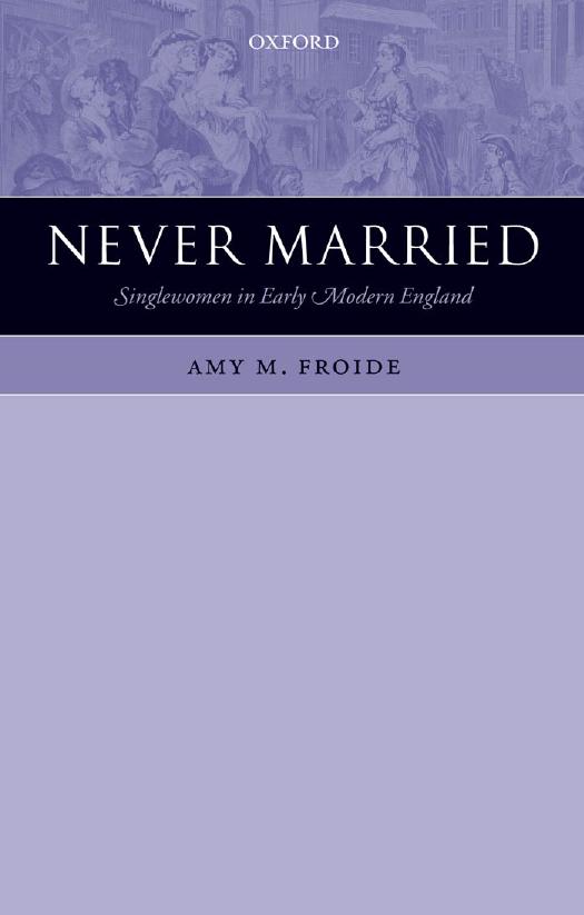 Never Married: Singlewomen in Early Modern England by Amy M. Froide