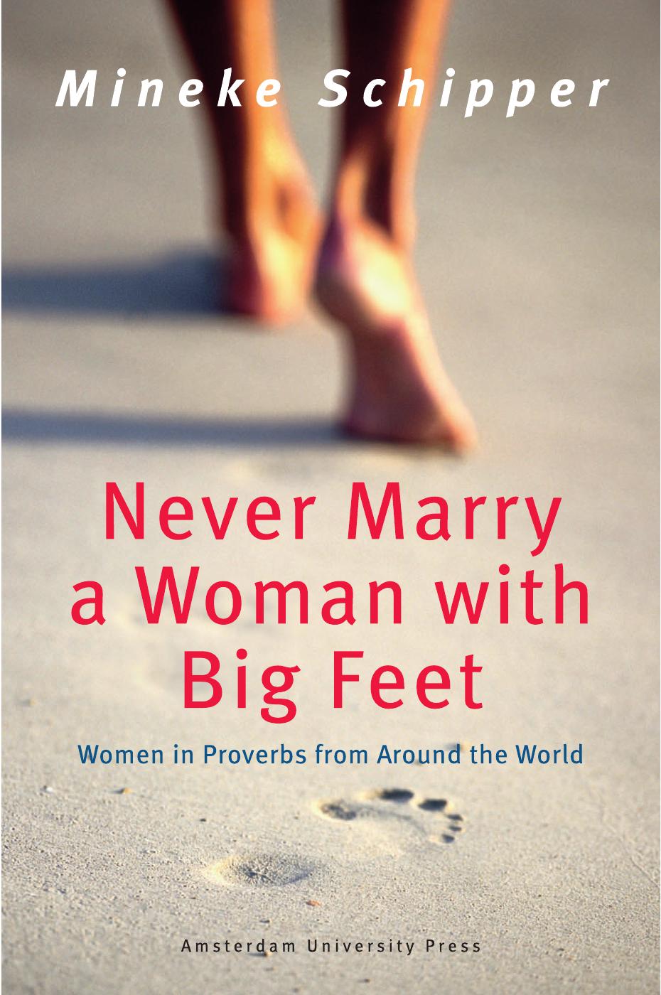 Never Marry a Woman With Big Feet : Women in Proverbs From Around the World by Schipper Mineke
