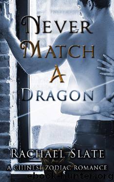 Never Match a Dragon (Chinese Zodiac Romance Series Book 7) by Rachael Slate