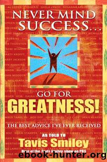 Never Mind Success--Go For Greatness! by Tavis Smiley