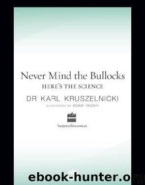 Never Mind the Bullocks, Here's the Science by Karl Kruszelnicki