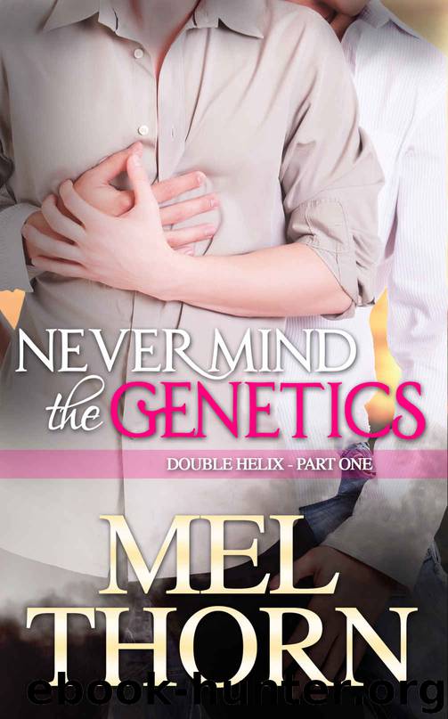 Never Mind the Genetics (Double Helix Book 1) by Mel Thorn