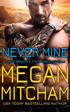 Never Mine: A Base Branch Novella (Titan World) by Megan Mitcham