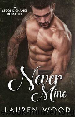 Never Mine: A Second Chance Bad Boy Romance by Lauren Wood