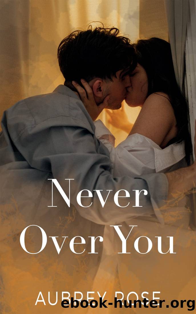 Never Over You: A Forced Proximity, Second Chance at Love Romance Story by Aubrey Rose