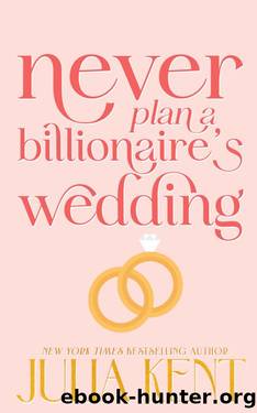 Never Plan a Billionaire's Wedding (Whatever It Takes Book 1) by Julia Kent