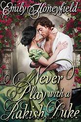 Never Play with a Rakish Duke by Emily Honeyfield