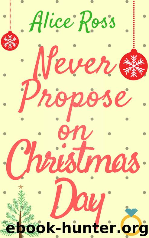 Never Propose on Christmas Day by Alice Ross