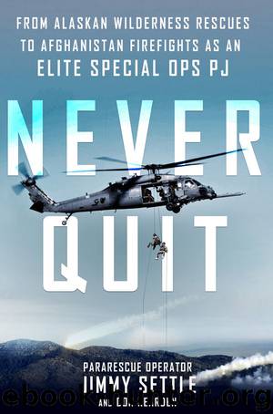 Never Quit: From Alaskan Wilderness Rescues to Afghanistan Firefights as an Elite Special Ops PJ by Jimmy Settle & Don Rearden