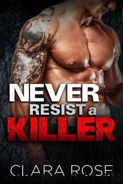Never Resist A Killer - A Criminal Bad Boy Romance by Rose Clara