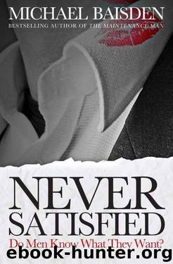 Never Satisfied: Do Men Know What They Want? by BAISDEN MICHAEL