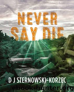 Never Say Die by D J Sternowski-Korzec