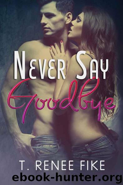 Never Say Goodbye by Fike T. Renee