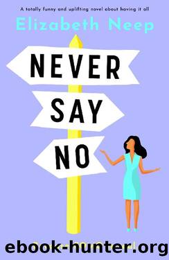 Never Say No: A totally funny and uplifting novel about having it all by Elizabeth Neep