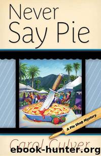Never Say Pie (A Pie Shop Mystery) by Culver Carol