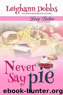 Never Say Pie (Lexy Baker Cozy Mystery Series Book 14) by Leighann Dobbs