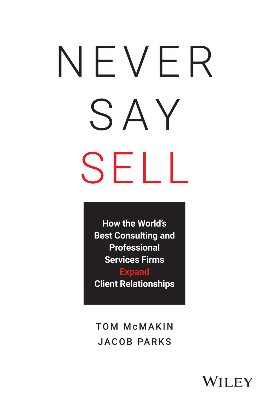 Never Say Sell: How the World's Best Consulting and Professional Services Firms Expand Client Relationships by Tom Mcmakin & Jacob Parks