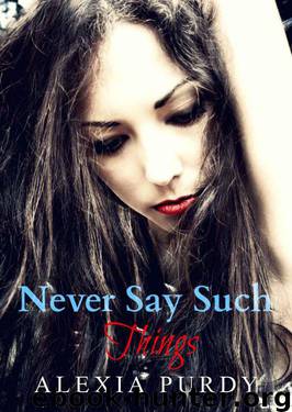 Never Say Such Things by Alexia Purdy