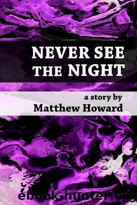 Never See the Night by Matthew Howard