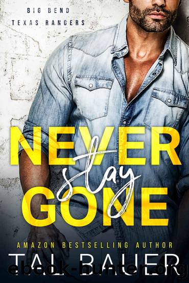 Never Stay Gone: Big Bend Texas Rangers 1 by Bauer Tal