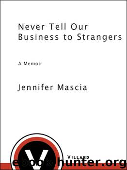 Never Tell Our Business to Strangers by Jennifer Mascia