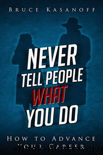 Never Tell People What You Do by Bruce Kasanoff