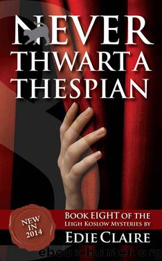 Never Thwart a Thespian: Volume 8 (Leigh Koslow Mystery Series) by Edie Claire