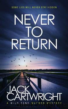 Never To Return: A Wild Fens Murder Mystery (The Wild Fens Murder Mystery Series Book 6) by Jack Cartwright
