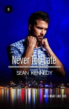 Never Too Late (On A Night Like This Book 5) by Sean Kennedy