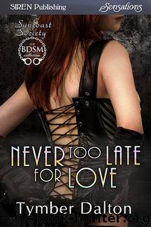 Never Too Late for Love [Suncoast Society] (Siren Publishing Sensations) by Tymber Dalton