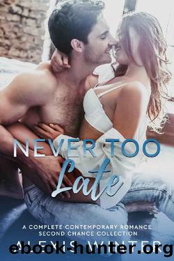 Never Too Late: A Complete Contemporary Romance Second Chance Collection by Alexis Winter