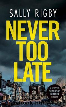 Never Too Late: A Midlands Crime Thriller (Detective Sebastian Clifford - Book 3) by Sally Rigby