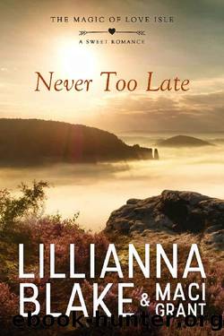 Never Too Late_A Sweet Romance by Lillianna Blake & Maci Grant