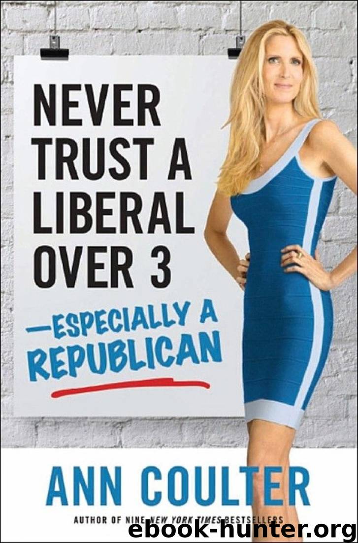 Never Trust a Liberal Over Three?Especially a Republican by Ann Coulter