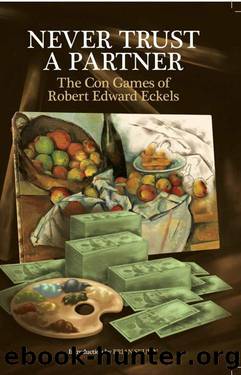 Never Trust a Partner: The Con Games of Robert Edward Eckels (2021) by Robert Edward Eckels