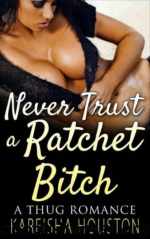Never Trust a Ratchet Bi**h: A Thug Romance (Hood Love,Urban,African American Fiction) by Kareisha Houston