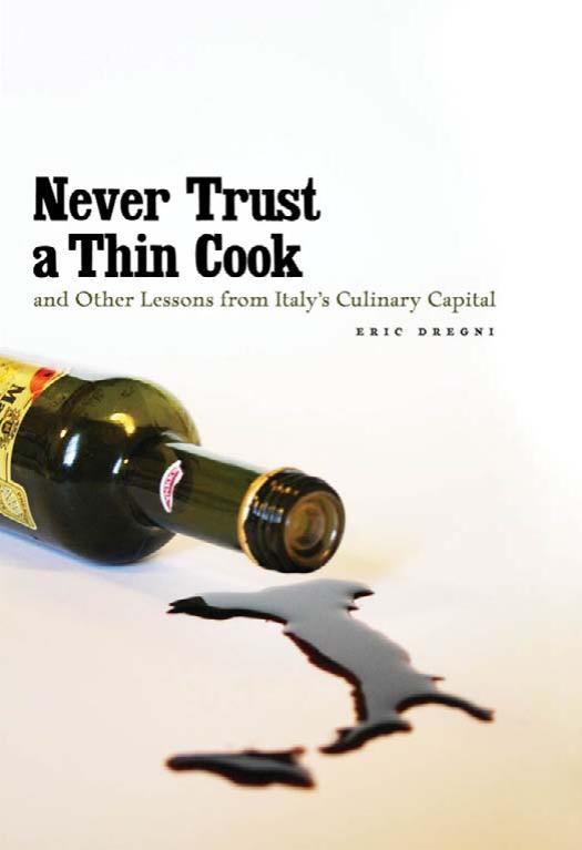 Never Trust a Thin Cook and Other Lessons from Italyâs Culinary Capital by Eric Dregni